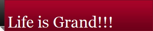 Life is Grand!!!