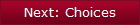 Next: Choices