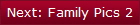 Next: Family Pics 2