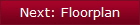 Next: Floorplan