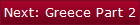 Next: Greece Part 2