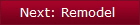 Next: Remodel 