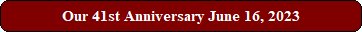 Our 41st Anniversary June 16, 2023