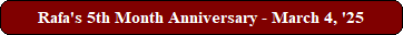 Rafa's 5th Month Anniversary - March 4, '25