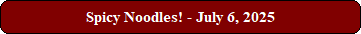 Spicy Noodles! - July 6, 2025