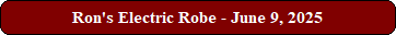 Ron's Electric Robe - June 9, 2025