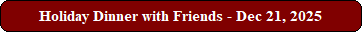Holiday Dinner with Friends - Dec 21, 2025