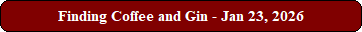 Finding Coffee and Gin - Jan 23, 2026